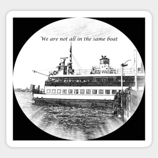 We Are Not All In The Same Boat Sticker